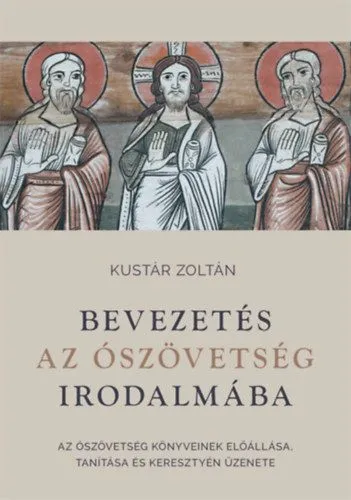 Bevezetés az Ószövetség irodalmába - Az Ószövetség könyveinek előállása, tanítása és keresztyén üzenete Gyors szállítás
