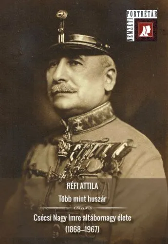 Több mint huszár - Csécsi Nagy Imre altábornagy élete (1868-1967) Vedd meg online