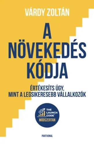 A növekedés kódja - Értékesíts úgy, mint a legsikeresebb vállalkozók Szuper ajánlat