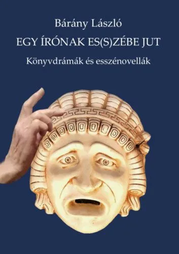 Egy írónak es(s)zébe jut - Könyvdrámák és esszénovellák Különleges ajánlat