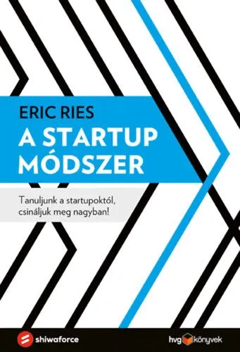Gyors kiszállítás A startup módszer - Tanuljunk a startupoktól, csináljuk meg nagyban!