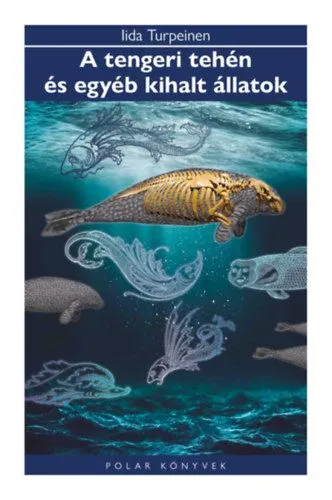 A tengeri tehén és egyéb kihalt állatok - Polar Könyvek Biztonságos vásárlás