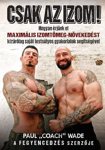 Biztonságos vásárlás Csak az izom! - Hogyan érjünk el maximális izomtömeg-növekedést kizárólag saját testsúlyos gyakorlatok segítségével