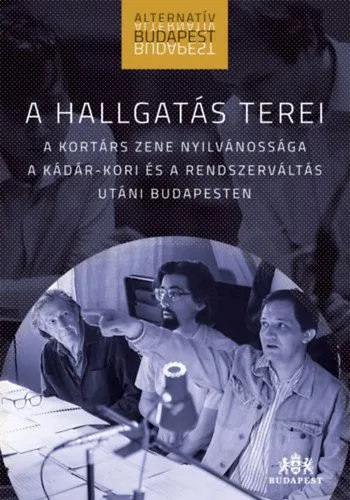 Expressz kézbesítés A hallgatás terei - A kortárs zene nyilvánossága a Kádár-kori és a rendszerváltás utáni Budapesten