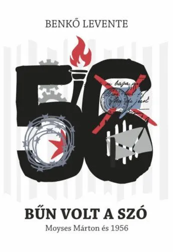 Olcsóbb Bűn volt a szó - Moyses Márton és 1956