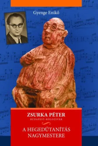 Zsurka Péter - A hegedűtanítás nagymestere - Budapest - Kolozsvár Vásárlói kedvenc