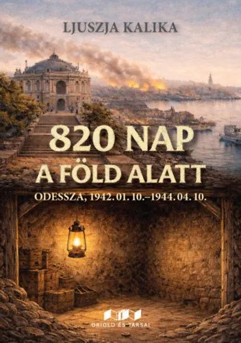 Vásárlói kedvenc 820 Nap a föld alatt - Odessza, 1942.01.10-1944.04.10.