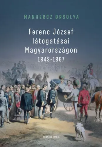 Ferenc József látogatásai Magyarországon 1843-1867 Ajánlat