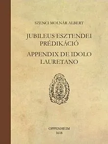 Vedd meg online Jubileus esztendei prédikáció - Appendix de idolo Lauretano - Oppenheim, 1618