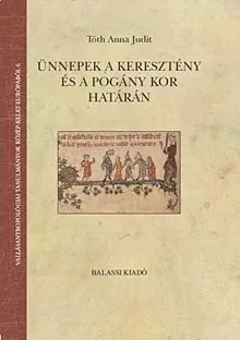 Vedd meg most Ünnepek a keresztény és a pogány kor határán
