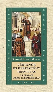 Nézd meg most Vértanúk és keresztény identitás a 4. századi görög enkómionokban