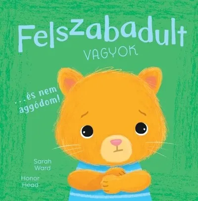 Felszabadult vagyok… és nem aggódom! - Én és az érzéseim Gyors szállítás