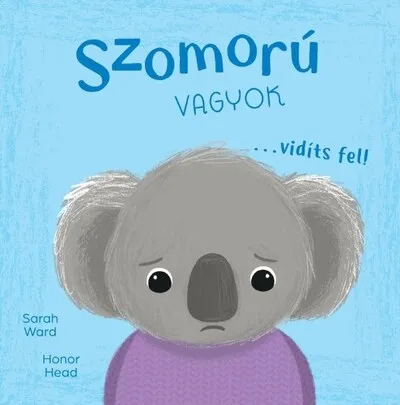 Szomorú vagyok… vidíts fel! - Én és az érzéseim Utolsó esély