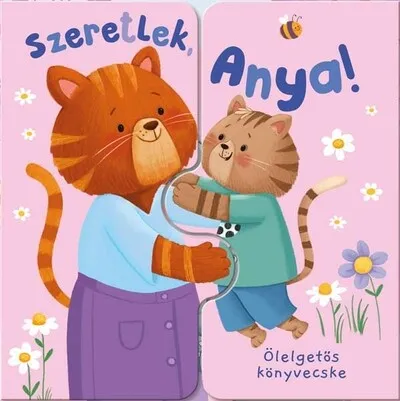 Ölelgetős könyvecske - Szeretlek, Anya! Gyors kiszállítás