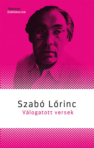 Biztonságos fizetés Szabó Lőrinc - Válogatott versek - Talentum Diákkönyvtár