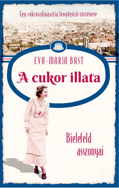 Expressz kézbesítés A cukor illata - Bielefeld asszonyai - Egy cukrászdinasztia lenyűgöző története 2.