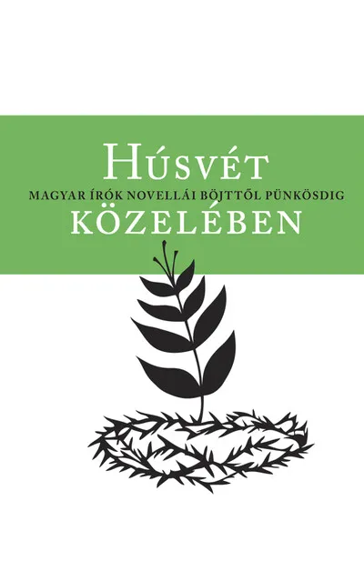 Húsvét közelében - Magyar írók novellái böjttől pünkösdig Vedd meg online