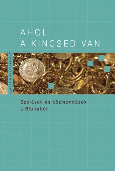 Ahol a kincsed van - Szólások és közmondások a Bibliából Végkiárusítás