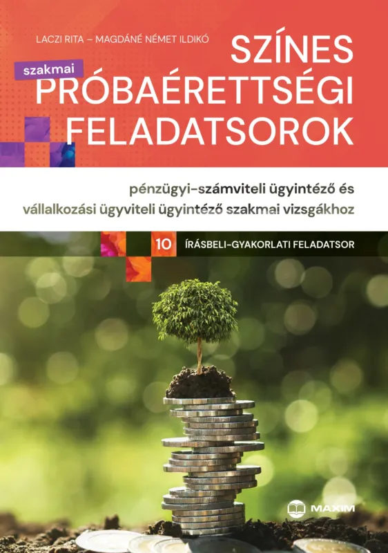 Azonnal elérhető Színes próbaérettségi feladatsorok pénzügyi-számviteli ügyintéző és vállalkozási ügyviteli ügyintéző szakmai vizsgákhoz (10 írásbeli-gyakorlati feladatsor)