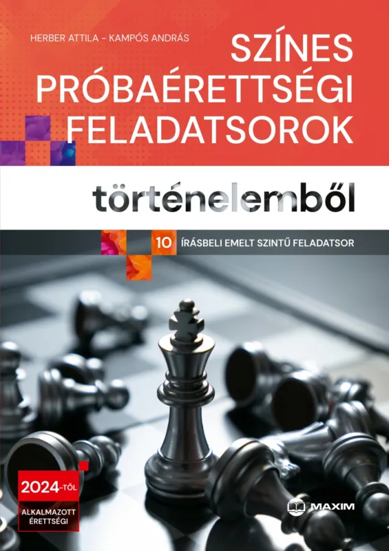 Színes próbaérettségi feladatsorok történelemből (10 írásbeli emelt szintű feladatsor) - 2024-től érvényes Prémium