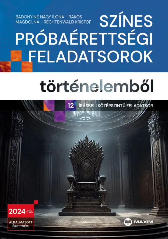 Színes próbaérettségi feladatsorok történelemből (12 írásbeli középszintű feladatsor) - 2024-től érvényes Rendeld meg most