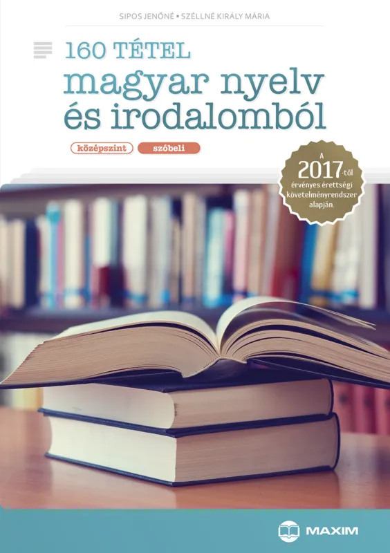 160 tétel magyar nyelv és irodalomból (középszint – szóbeli) – A 2017-től érvényes érettségi alapján Legjobb ár