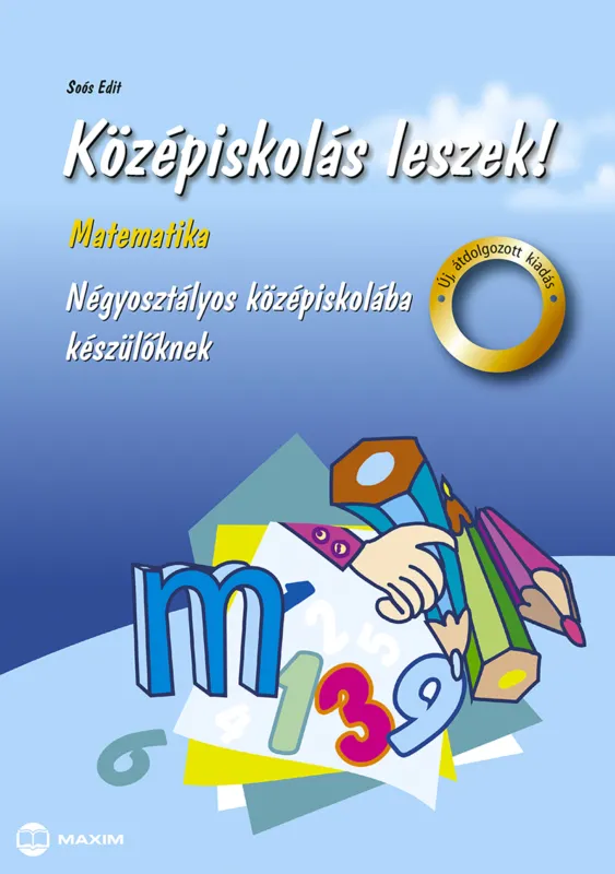 Középiskolás leszek! Matematika – Négyosztályos középiskolába készülőknek – új, átdolgozott kiadás Kihagyhatatlan ajánlat
