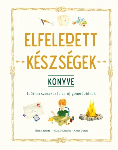 Azonnal elérhető Elfeledett készségek könyve - Időtlen szórakozás az új generációnak