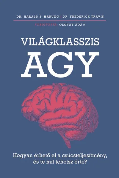 Világklasszis agy - Hogyan érhető el a csúcsteljesítmény, és te mit tehetsz érte? Nézd meg most