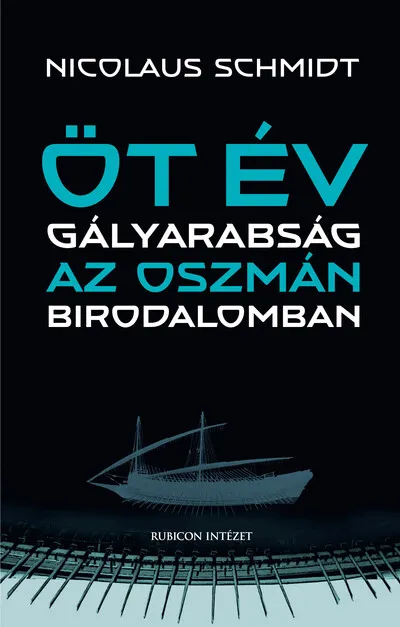 Öt év gályarabság az Oszmán Birodalomban Azonnal elérhető