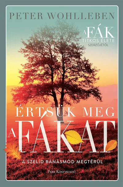 Értsük meg a fákat - A szelíd bánásmód megtérül (új kiadás) Exkluzív ajánlat
