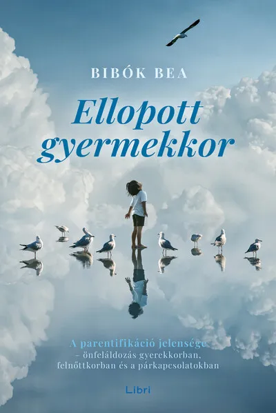 Ne maradj le Ellopott gyermekkor - A parentifikáció jelensége - önfeláldozás gyerekkorban, felnőttkorban és a párkapcsolatokban (új kiadás)