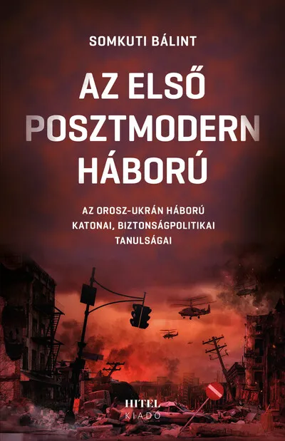 Az első posztmodern háború - Az orosz-ukrán háború katonai, biztonságpolitikai tanulságai Kedvezmény