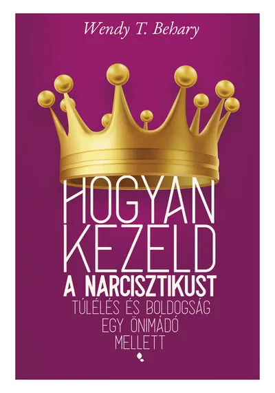 Legjobb ár Hogyan kezeld a narcisztikust - Túlélés és boldogság egy önimádó mellett