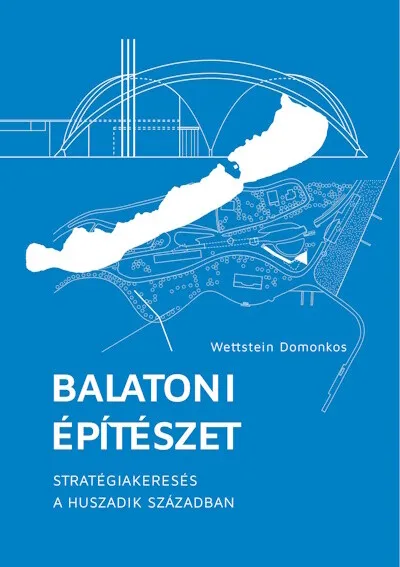 Balatoni építészet - Stratégiakeresés a huszadik században (2. kiadás) Ajánlat