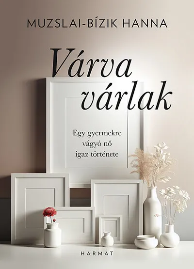 Vedd meg online Várva várlak - Egy gyermekre vágyó nő igaz története